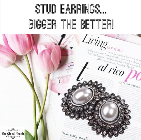 Stud Earrings…. Bigger The Better